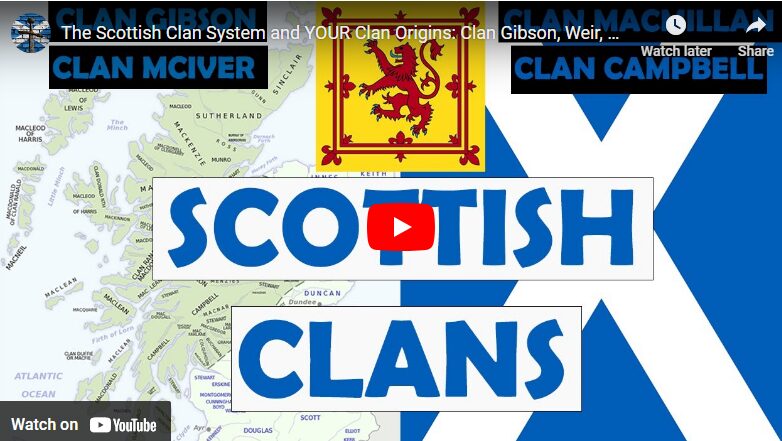 The Scottish Clan System and YOUR Clan Origins: Clan Gibson, Weir, MacMillan, Wallace and More…