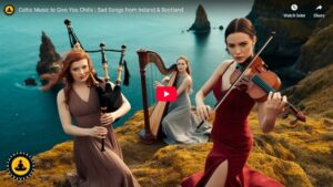 Celtic Music to Give You Chills Sad Songs from Ireland & Scotland